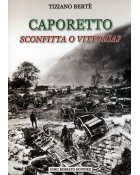 Caporetto - Sconfitta o Vittoria? - Tiziano Berte'