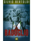 Badoglio, il maresciallo d'Italia dalle molte vite - Silvio Bertoldi