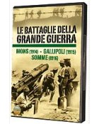 LE BATTAGLIE DELLA GRANDE GUERRA Mons (1914) - Gallipoli (1915) - Somme (1916)