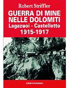Guerra di Mine nelle Dolomiti - Lagazuoi-Castelletto 1915-1917 - Robert Striffler