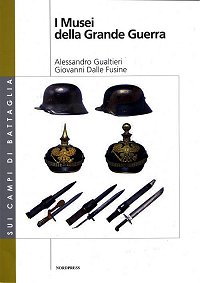 I Musei della Grande Guerra - A. Gualtieri, G. Dalle Fusine
